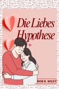 Cover-Bild zum Titel 'Die LiebesHypothese' von 'Bob R. Wiley'