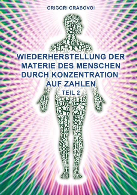 Wiederherstellung der Materie des Menschen durch Konzentration auf Zahlen - Teil 2 - Grigori Grabovoi