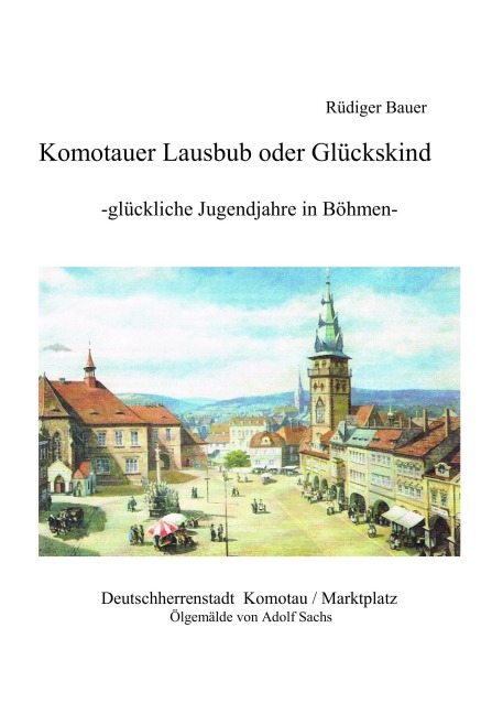 Komotauer Lausbub oder Glückskind - Rüdiger Bauer