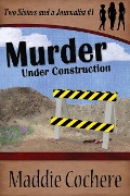 Murder Under Construction (Two Sisters and a Journalist, #1) - Maddie Cochere