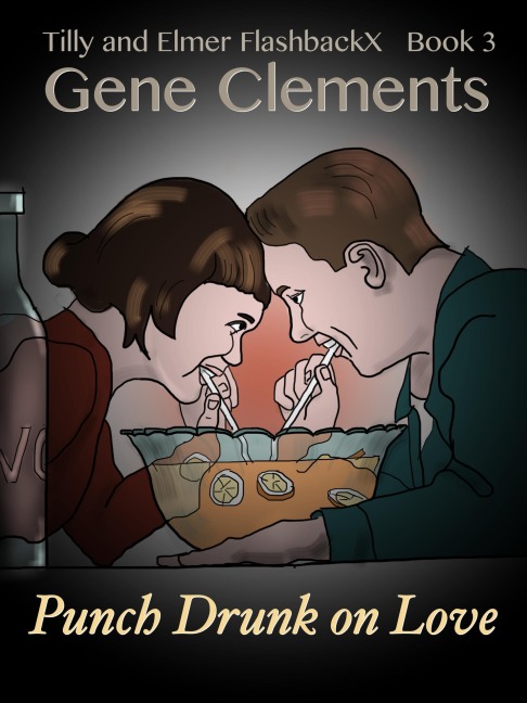 Tilly and Elmer FlashbackX (3) - Punch Drunk on Love (Tilly and Elmer FlashbackX - Coming of Age in South Branch, #3) - Gene Clements