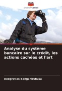 Cover-Bild zum Titel 'Analyse du système bancaire sur le crédit, les actions cachées et l'art' von 'Déogratias Banganirubusa'
