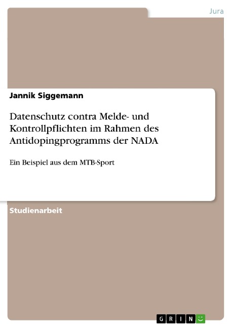 Datenschutz contra Melde- und Kontrollpflichten im Rahmen des Antidopingprogramms der NADA. Ein Beispiel aus dem MTB-Sport. - Jannik Siggemann
