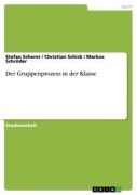 Cover-Bild zum Titel 'Der Gruppenprozess in der Klasse' von 'Stefan Scherer, Markus Schröder, Christian Schick'