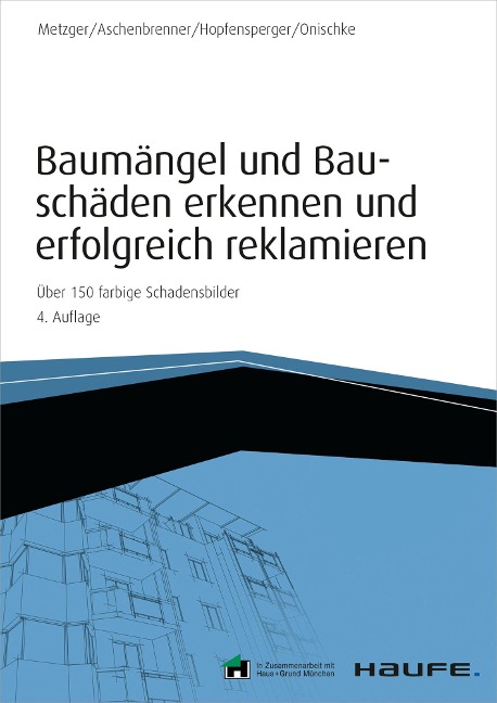 Baumängel und Bauschäden erkennen und erfolgreich reklamieren - inkl. Arbeitshilfen online - Bernhard Metzger, Helmut Aschenbrenner, Georg Hopfensperger, Stefan Onischke