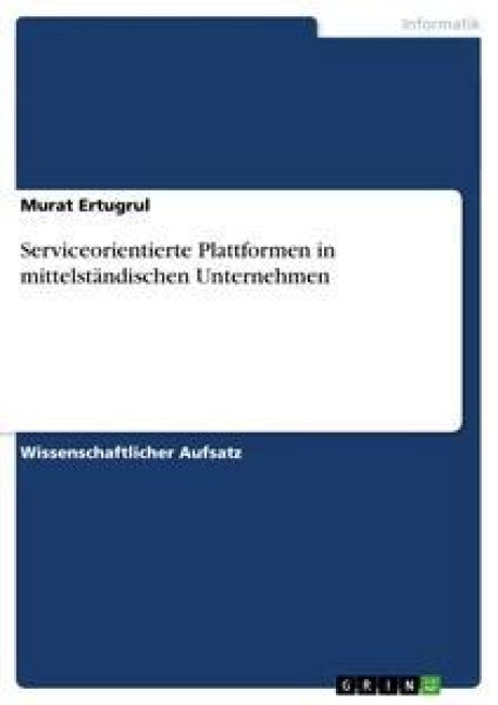 Serviceorientierte Plattformen in mittelständischen Unternehmen - Murat Ertugrul