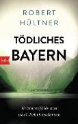 Tödliches Bayern - Robert Hültner