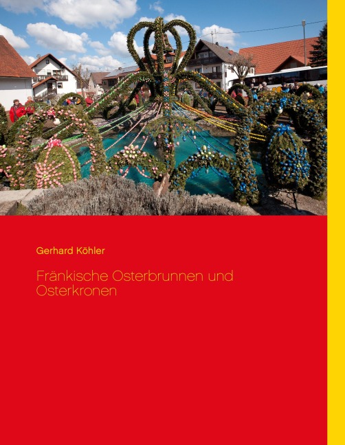 Fränkische Osterbrunnen und Osterkronen - Gerhard Köhler