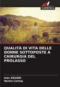 Cover-Bild zum Titel 'QUALITÀ DI VITA DELLE DONNE SOTTOPOSTE A CHIRURGIA DEL PROLASSO' von 'Ines Zouari, Hanen Lazreg'