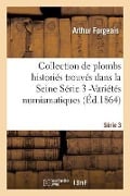 Collection de Plombs Historiés Trouvés Dans La Seine Série 3 -Variétés Numismatiques (Éd.1864) - Arthur Forgeais
