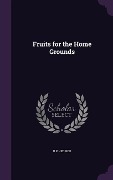 Fruits for the Home Grounds - U P Hedrick