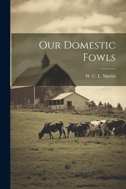 Our Domestic Fowls - W. C. L. Martin