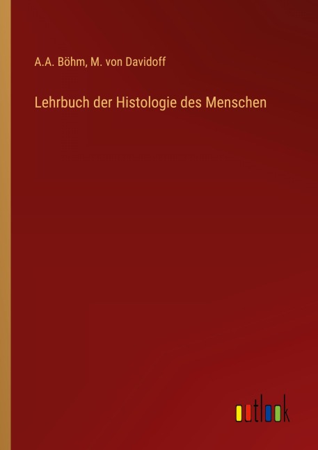 Lehrbuch der Histologie des Menschen - A. A. Böhm, M. Von Davidoff