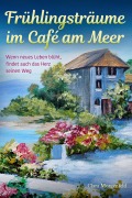 Cover-Bild zum Titel 'Frühlingsträume im Café am Meer' von 'Clara Morgenfeld'