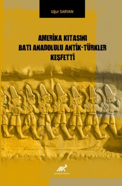 Amerika Kitasini Bati Anadolulu Antik-Türkler Kesfetti - Ugur Sarvan