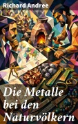 Cover-Bild zum Titel 'Die Metalle bei den Naturvölkern' von 'Richard Andree'