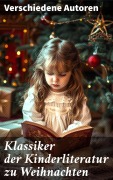 Cover-Bild zum Titel 'Klassiker der Kinderliteratur zu Weihnachten' von 'Agnes Sapper, Gerdt Von Bassewitz, Agnes Günther, Robert Louis Stevenson, Julius Wolff'