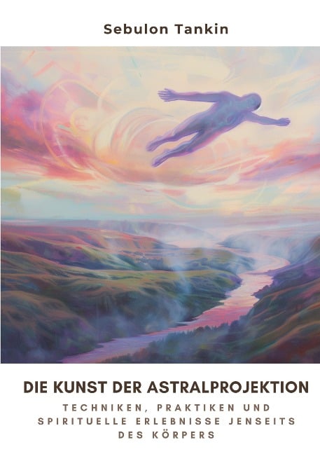 Die Kunst der Astralprojektion - Sebulon Tankin