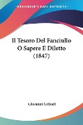 Il Tesoro Del Fanciullo O Sapere E Diletto (1847) - Giovanni Grifoni