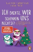 Ich dachte, wir schenken uns nichts?! - Heike Abidi, Lucinde Hutzenlaub