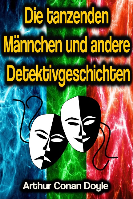 Die tanzenden Männchen und andere Detektivgeschichten - Arthur Conan Doyle