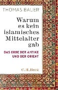 Warum es kein islamisches Mittelalter gab - Thomas Bauer