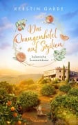 Italienische Sommerträume - Das Orangenhotel auf Sizilien - Kerstin Garde