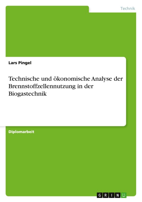 Technische und ökonomische Analyse der Brennstoffzellennutzung in der Biogastechnik - Lars Pingel