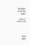 Daughter Drink This Water - Jaiya John