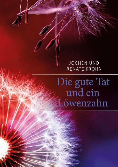 Die gute Tat und ein Löwenzahn - Jochen Krohn, Renate Krohn