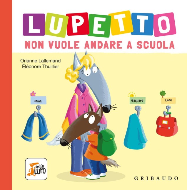 Lupetto non vuole andare a scuola. Amico lupo - Orianne Lallemand