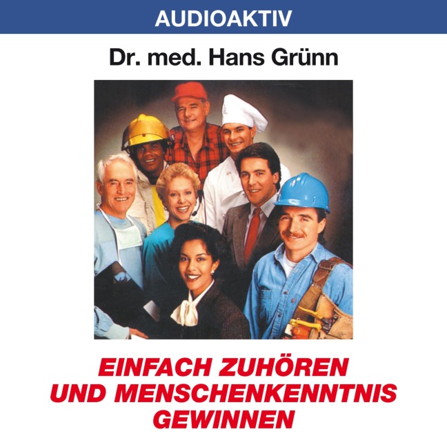 Einfach zuhören und Menschenkenntnis gewinnen - Hans Grünn