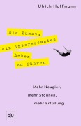 Cover-Bild zum Titel 'Die Kunst, ein interessantes Leben zu führen' von 'Ulrich Hoffmann'
