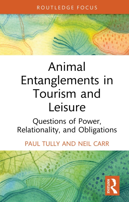 Animal Entanglements in Tourism and Leisure - Paul Tully, Neil Carr