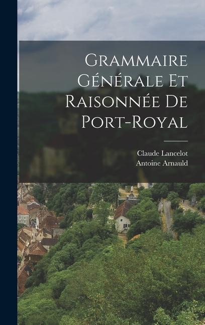 Grammaire Générale Et Raisonnée De Port-Royal - Antoine Arnauld, Claude Lancelot