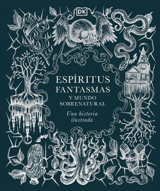 Espã-Ritus, Fantasmas Y Mundo Sobrenatural (History of Ghosts, Spirits and the Supernatural) - Dk