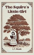 Cover-Bild zum Titel 'The Squire's Little Girl' von 'L. T. Meade'