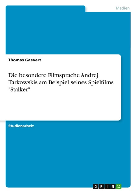 Die besondere Filmsprache Andrej Tarkowskis am Beispiel seines Spielfilms "Stalker" - Thomas Gaevert