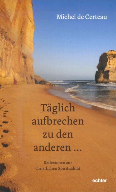 täglich aufbrechen zu den anderen - Michel de Certeau