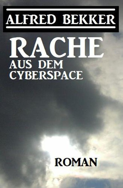 Rache aus dem Cyberspace - Alfred Bekker