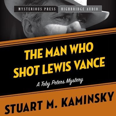 The Man Who Shot Lewis Vance Lib/E: A Toby Peters Mystery - Stuart M. Kaminsky, Stuart Kaminsky