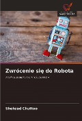 Cover-Bild zum Titel 'Zwrócenie si¿ do Robota' von 'Shehzad Chuttoo'