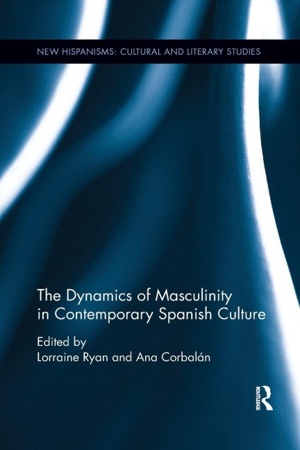 The Dynamics of Masculinity in Contemporary Spanish Culture - 