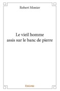 Cover-Bild zum Titel 'Le vieil homme assis sur le banc de pierre' von 'Robert Monier'