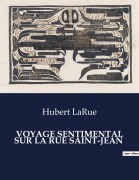 Cover-Bild zum Titel 'VOYAGE SENTIMENTAL SUR LA RUE SAINT-JEAN' von 'Hubert Larue'