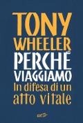 Cover-Bild zum Titel 'Perché viaggiamo. In difesa di un atto vitale' von 'Tony Wheeler'