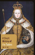 Cover-Bild zum Titel 'A Short History of the Tudors' von 'Richard Rex'