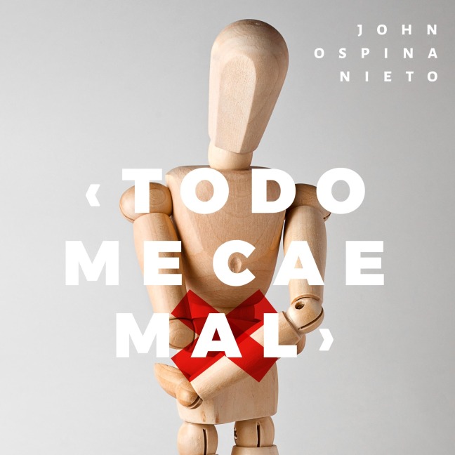 Todo me cae mal - John Ospina Nieto