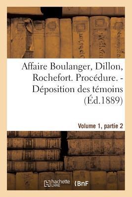 Affaire Boulanger, Dillon, Rochefort, Volume 1, Partie 2 Procédure. - Déposition Des Témoins - Sans Auteur