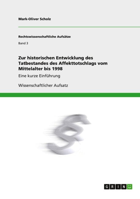 Zur historischen Entwicklung des Tatbestandes des Affekttotschlags vom Mittelalter bis 1998 - Mark-Oliver Scholz